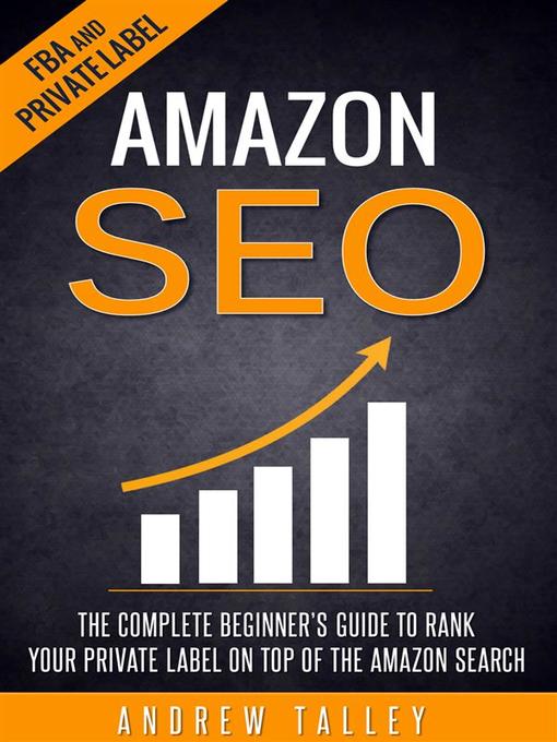Title details for Amazon SEO--The Complete Beginner's Guide to Rank Your Private Label on Top of the Amazon Search by Andrew Talley - Wait list